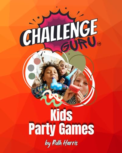 Challenge Guru - Kids Party Games: Good Old Fashioned Fun! (Challenge Guru - Party Games For All Occasions) von Independently published